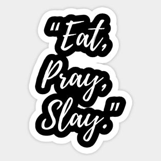 Eat, Pray, Slay Sticker